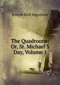 The Quadroone: Or, St. Michael'S Day, Volume 1