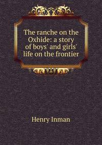 The ranche on the Oxhide: a story of boys' and girls' life on the frontier