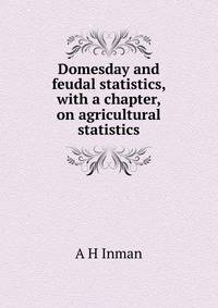 Domesday and feudal statistics, with a chapter, on agricultural statistics