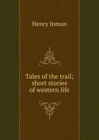 Tales of the trail; short stories of western life