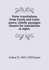 Verse translations from Greek and Latin poets; chiefly passages chosen for translation at sight;