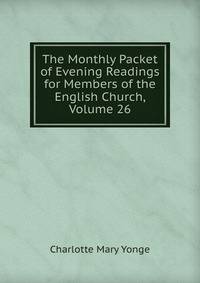 The Monthly Packet of Evening Readings for Members of the English Church, Volume 26