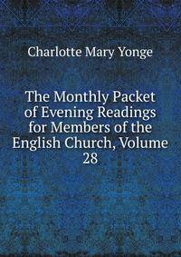 The Monthly Packet of Evening Readings for Members of the English Church, Volume 28