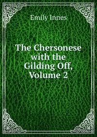 The Chersonese with the Gilding Off, Volume 2