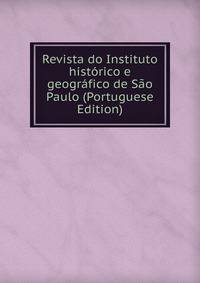 Revista do Instituto historico e geografico de Sao Paulo (Portuguese Edition)