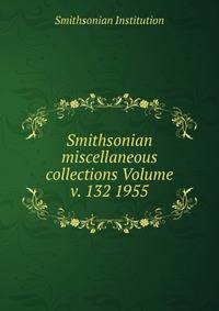 Smithsonian miscellaneous collections Volume v. 132 1955