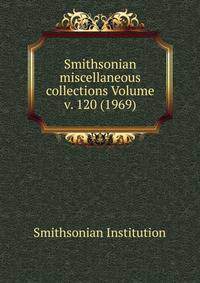 Smithsonian miscellaneous collections Volume v. 120 (1969)