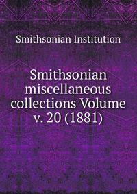 Smithsonian miscellaneous collections Volume v. 20 (1881)