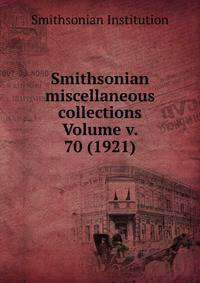 Smithsonian miscellaneous collections Volume v. 70 (1921)