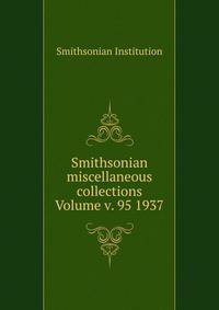 Smithsonian miscellaneous collections Volume v. 95 1937