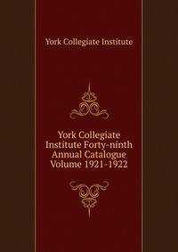 York Collegiate Institute Forty-ninth Annual Catalogue Volume 1921-1922