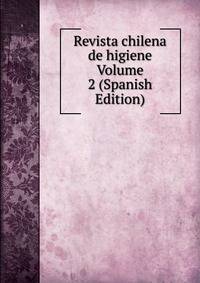 Revista chilena de higiene Volume 2 (Spanish Edition)