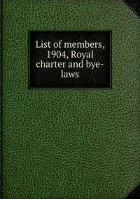 List of members, 1904, Royal charter and bye-laws