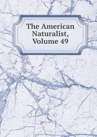 The American Naturalist, Volume 49