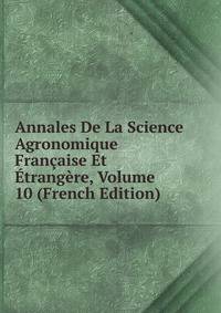Annales De La Science Agronomique Francaise Et Etrangere, Volume 10 (French Edition)