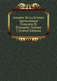 Annales De La Science Agronomique Francaise Et Etrangere, Volume 7 (French Edition)
