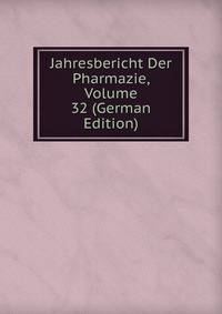 Jahresbericht Der Pharmazie, Volume 32 (German Edition)