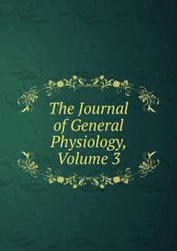 The Journal of General Physiology, Volume 3