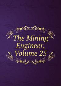 The Mining Engineer, Volume 25
