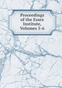 Proceedings of the Essex Institute, Volumes 5-6