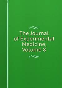 The Journal of Experimental Medicine, Volume 8