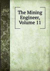 The Mining Engineer, Volume 11
