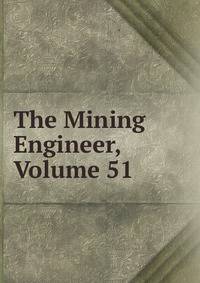The Mining Engineer, Volume 51