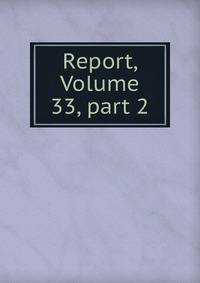 Report, Volume 33, part 2