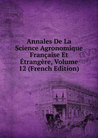 Annales De La Science Agronomique Francaise Et Etrangere, Volume 12 (French Edition)