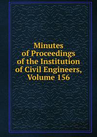 Minutes of Proceedings of the Institution of Civil Engineers, Volume 156
