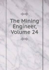 The Mining Engineer, Volume 24