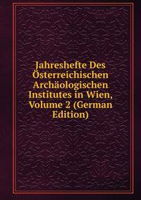 Jahreshefte Des Osterreichischen Archaologischen Institutes in Wien, Volume 2 (German Edition)