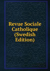 Revue Sociale Catholique (Swedish Edition)
