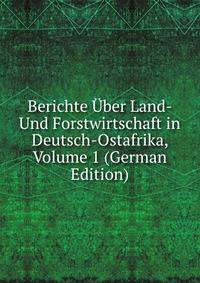 Berichte Uber Land- Und Forstwirtschaft in Deutsch-Ostafrika, Volume 1 (German Edition)