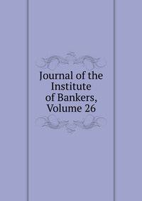 Journal of the Institute of Bankers, Volume 26