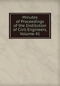 Minutes of Proceedings of the Institution of Civil Engineers, Volume 41