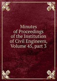 Minutes of Proceedings of the Institution of Civil Engineers, Volume 45, part 3
