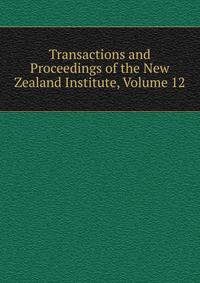 Transactions and Proceedings of the New Zealand Institute, Volume 12