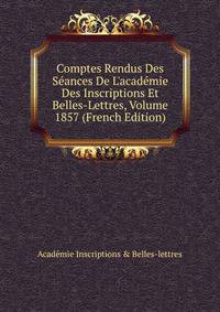 Comptes Rendus Des S?ances De L'acad?mie Des Inscriptions Et Belles-Lettres, Volume 1857 (French Edition)
