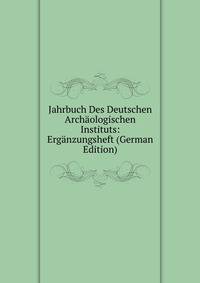 Jahrbuch Des Deutschen Archaologischen Instituts: Erganzungsheft (German Edition)
