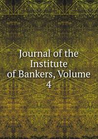 Journal of the Institute of Bankers, Volume 4