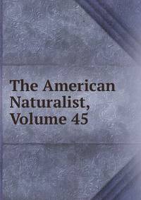 The American Naturalist, Volume 45