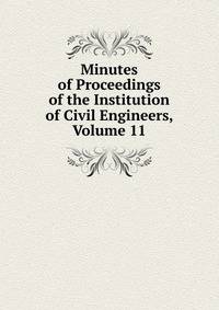 Minutes of Proceedings of the Institution of Civil Engineers, Volume 11