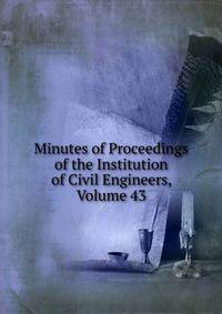 Minutes of Proceedings of the Institution of Civil Engineers, Volume 43
