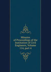 Minutes of Proceedings of the Institution of Civil Engineers, Volume 114, part 4