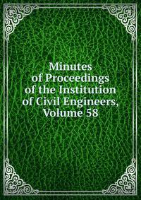 Minutes of Proceedings of the Institution of Civil Engineers, Volume 58