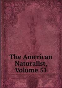 The American Naturalist, Volume 51