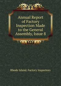 Annual Report of Factory Inspection Made to the General Assembly, Issue 8