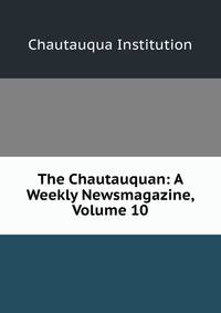 The Chautauquan: A Weekly Newsmagazine, Volume 10