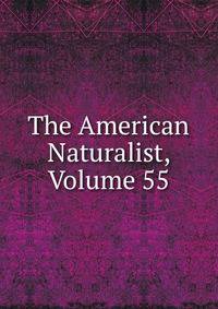 The American Naturalist, Volume 55